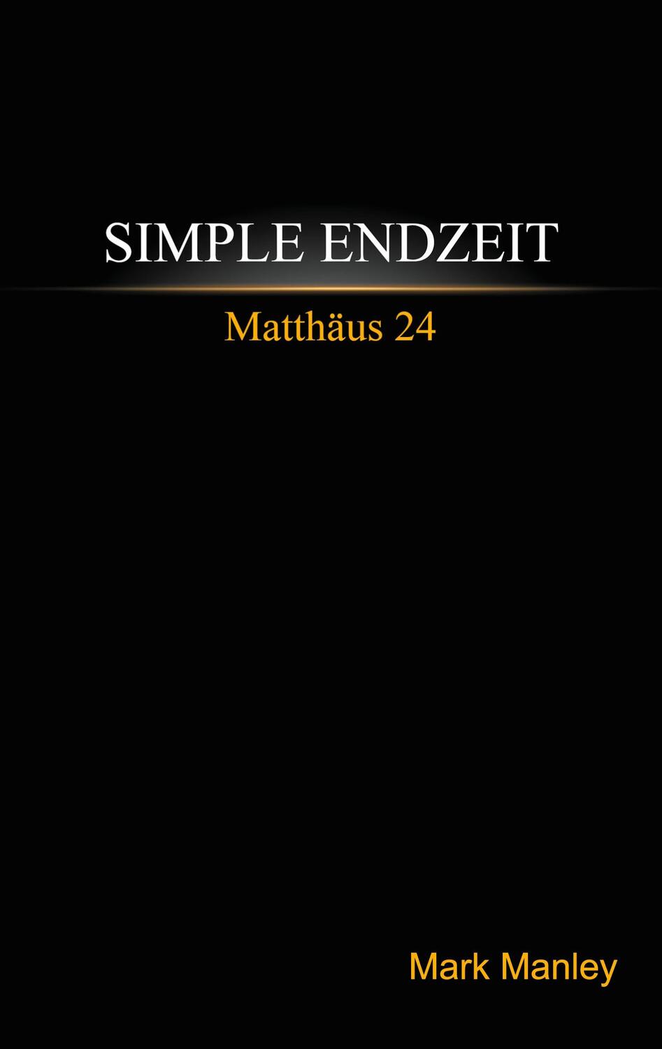 Cover: 9783752610062 | Simple Endzeit | Matthäus 24 | Mark Manley | Taschenbuch | 80 S.