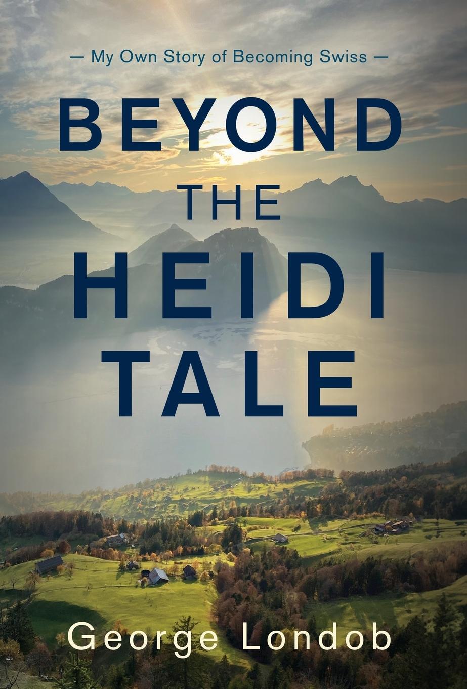 Cover: 9798886794793 | Beyond the Heidi Tale | My Own Story of Becoming Swiss | George Londob