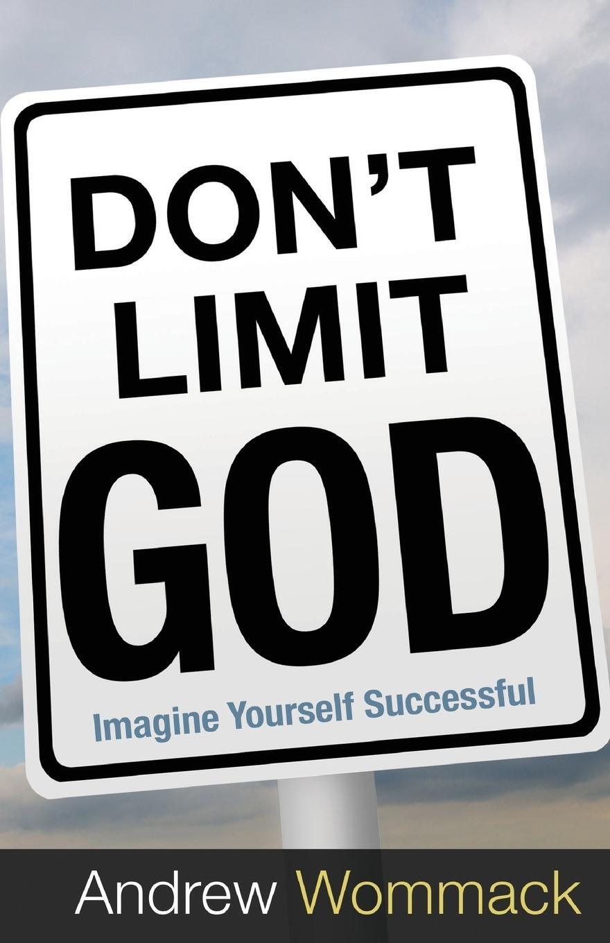 Cover: 9781606838730 | Don't Limit God: Imagine Yourself Successful | Andrew Wommack | Buch