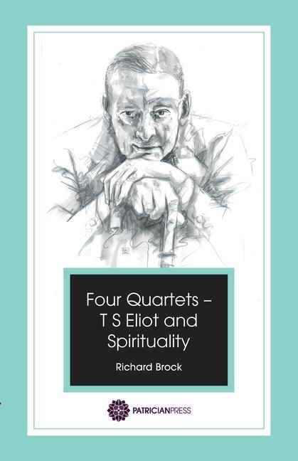 Cover: 9780993238802 | Four Quartets - T S Eliot and Spirituality | Richard Brock | Buch