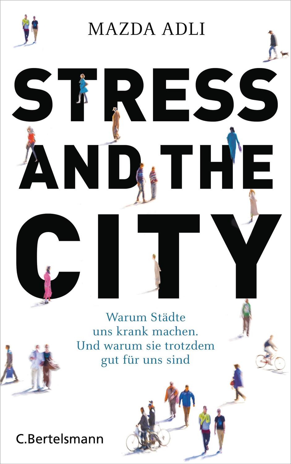 Cover: 9783570102701 | Stress and the City | Mazda Adli | Buch | 384 S. | Deutsch | 2017