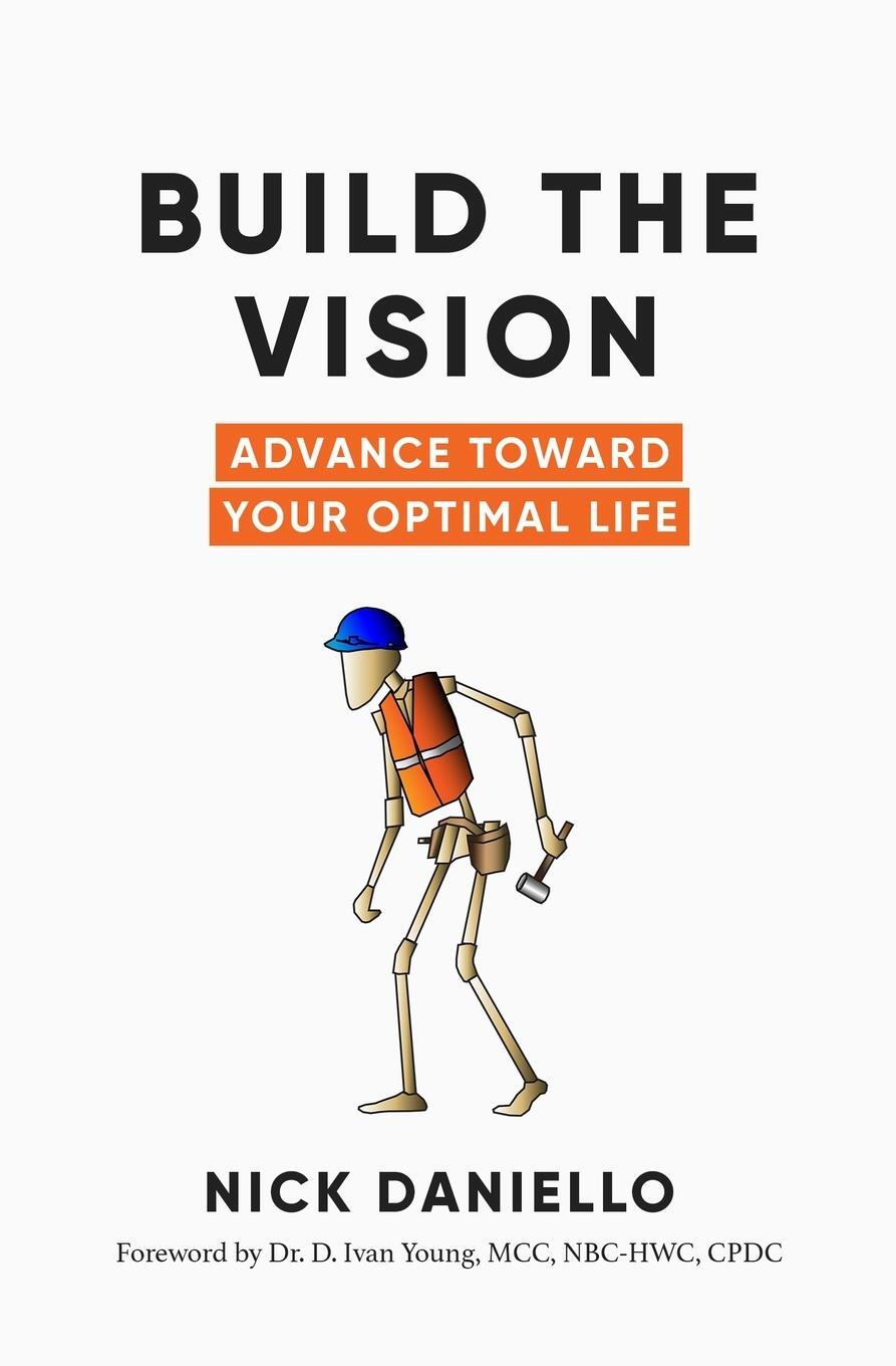 Cover: 9798218131692 | Build the Vision | Advance Toward Your Optimal Life | Nick Daniello