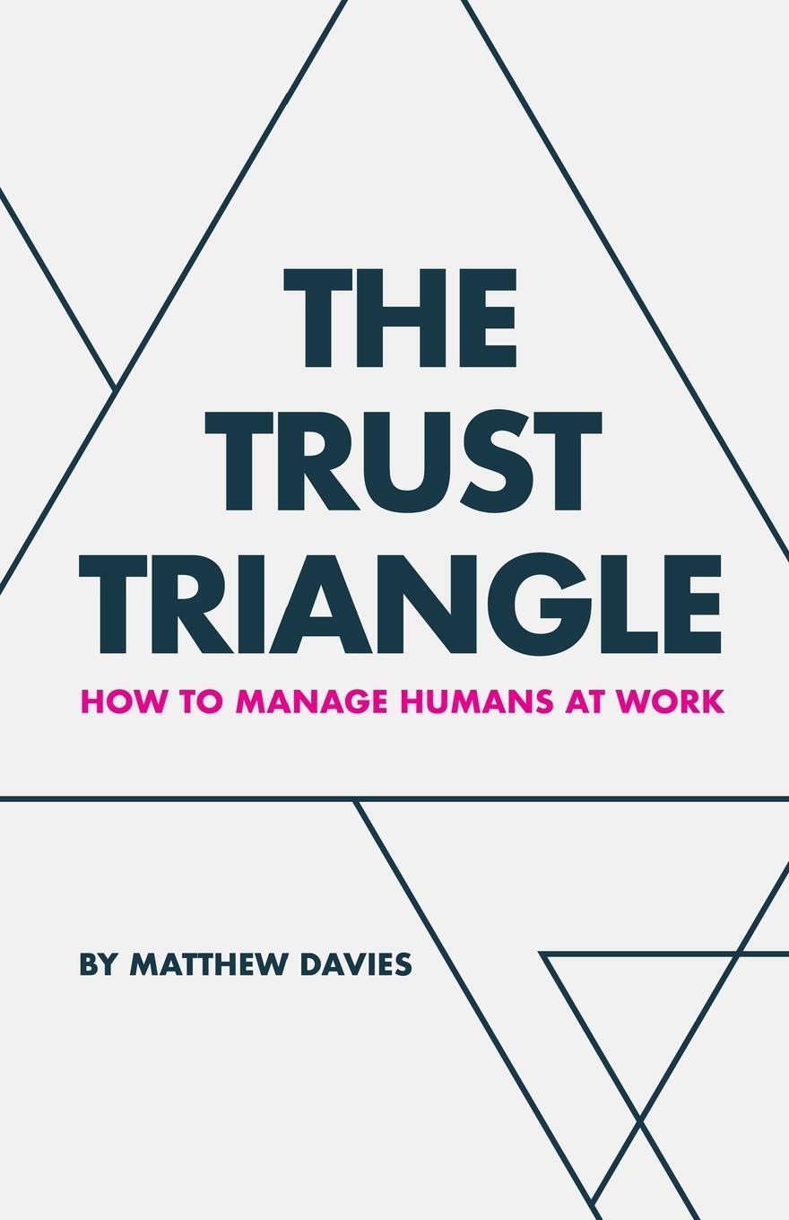 Cover: 9781982281472 | The Trust Triangle | How to Manage Humans at Work | Matthew Davies