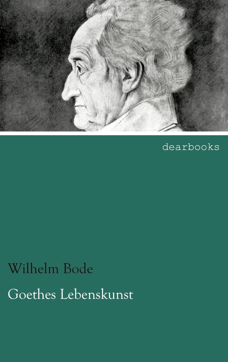 Cover: 9783954558292 | Goethes Lebenskunst | Wilhelm Bode | Taschenbuch | dearbooks