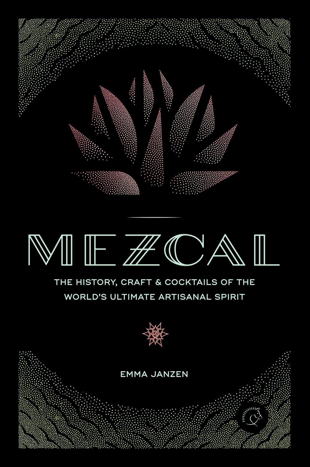 Cover: 9780760352618 | Mezcal: The History, Craft & Cocktails of the World's Ultimate...