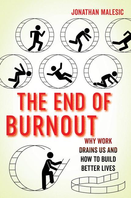 Cover: 9780520391529 | The End of Burnout | Why Work Drains Us and How to Build Better Lives