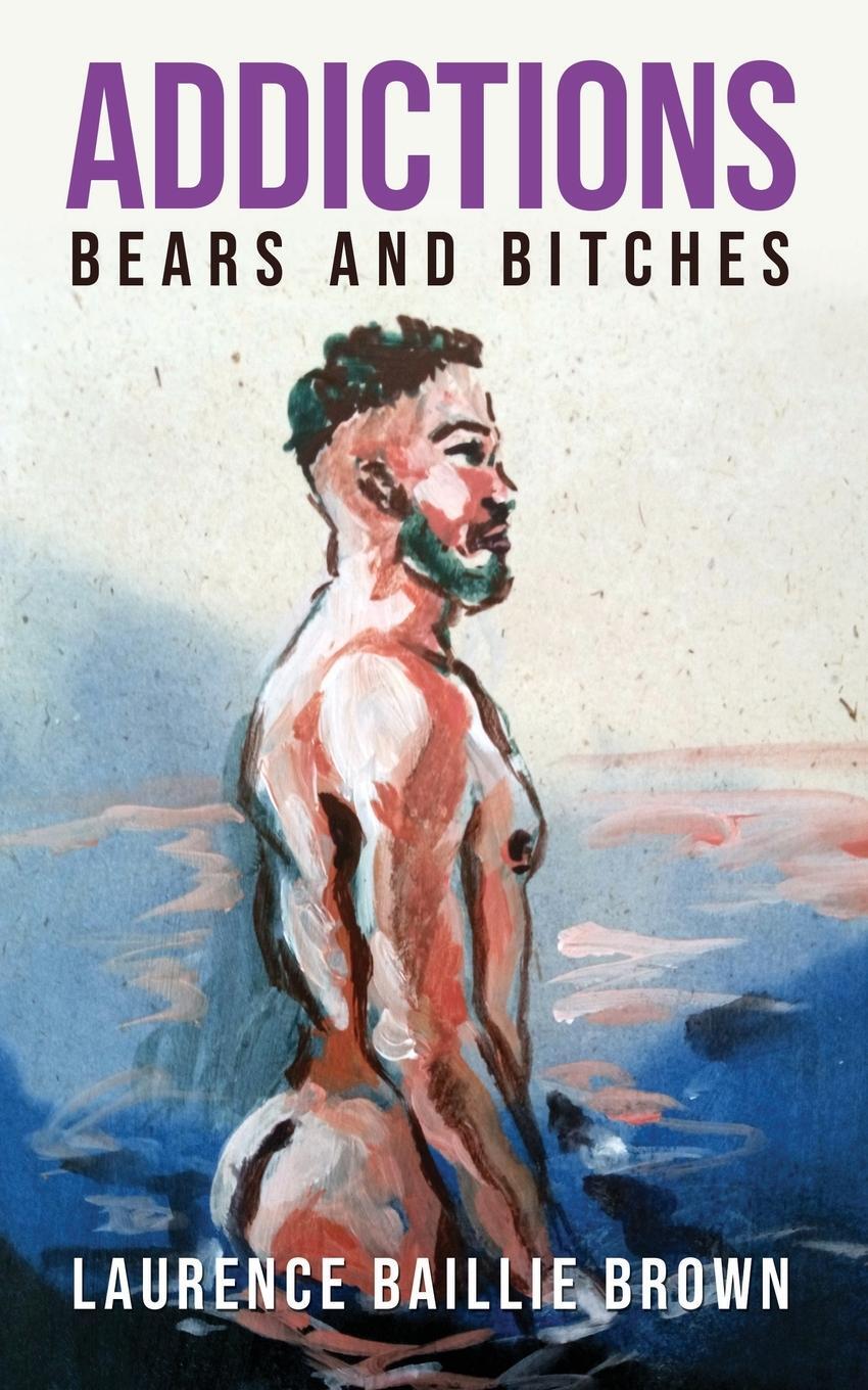 Cover: 9781805411390 | Addictions | Bears and Bitches | Laurence Baillie Brown | Taschenbuch