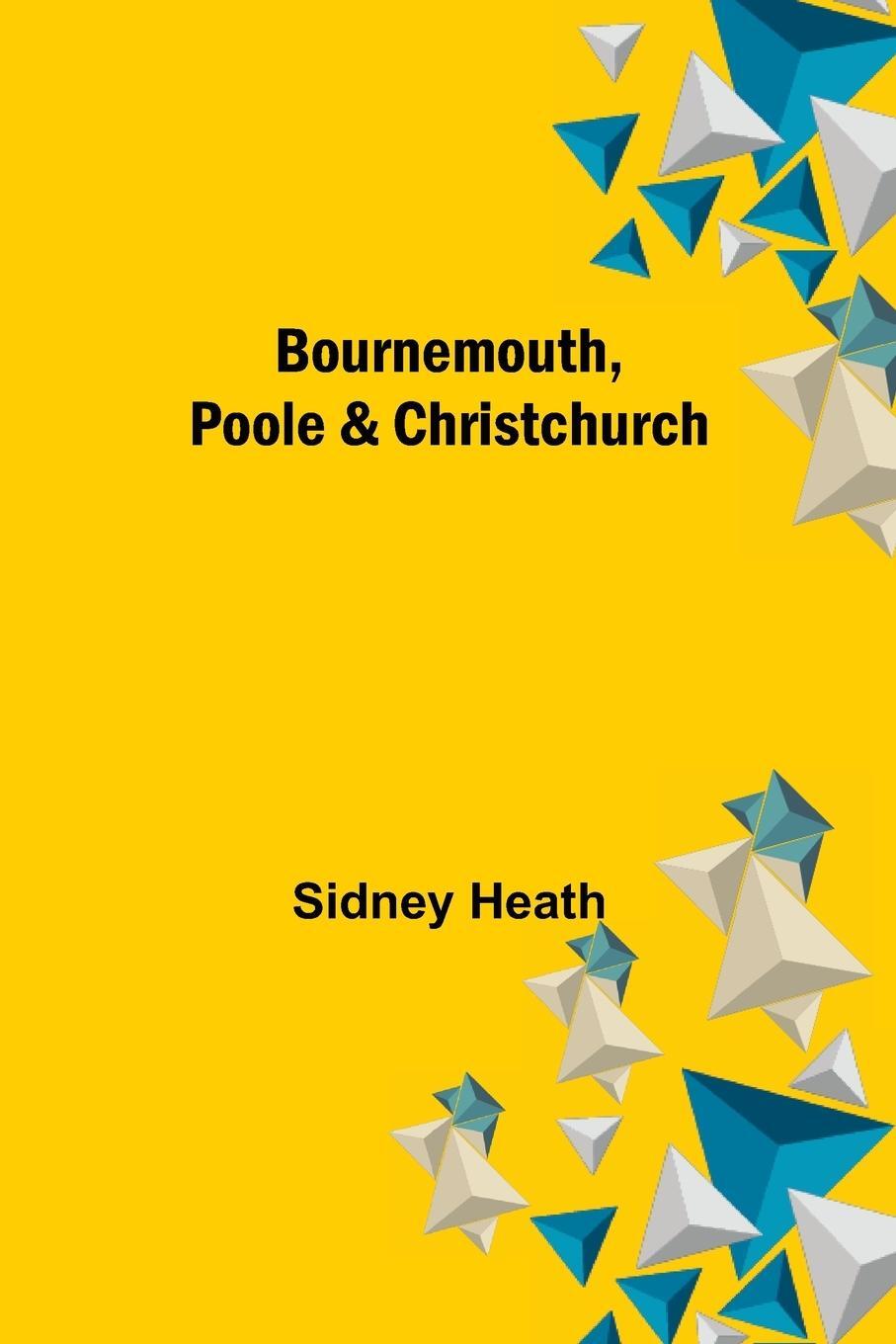 Cover: 9789355753694 | Bournemouth, Poole &amp; Christchurch | Sidney Heath | Taschenbuch | 2021