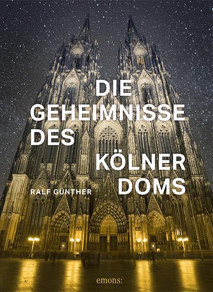 Cover: 9783740807863 | Die Geheimnisse des Kölner Doms | Ralf Günther | Buch | Deutsch | 2020