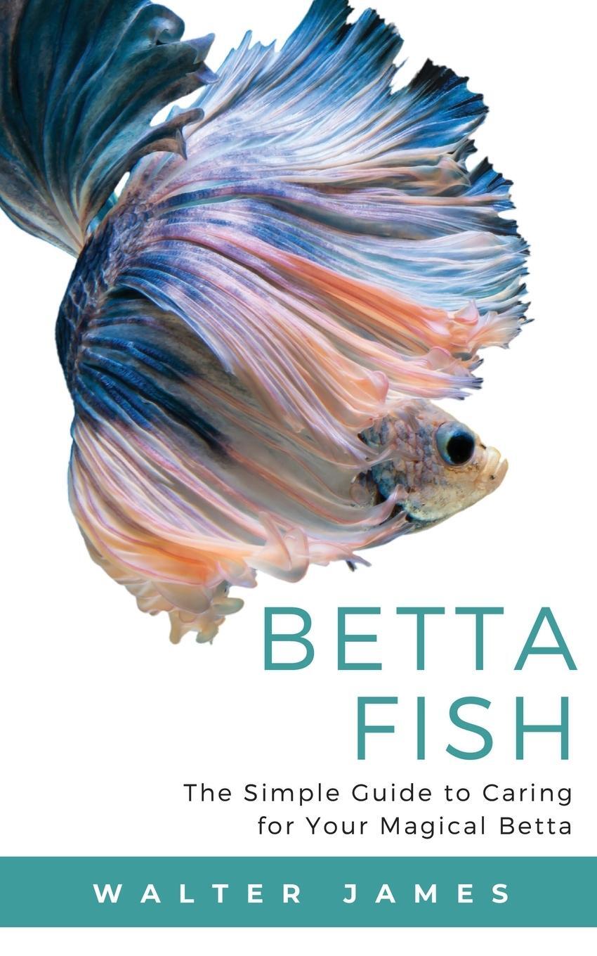 Cover: 9783967720075 | Betta Fish | The Simple Guide to Caring for Your Magical Betta | James