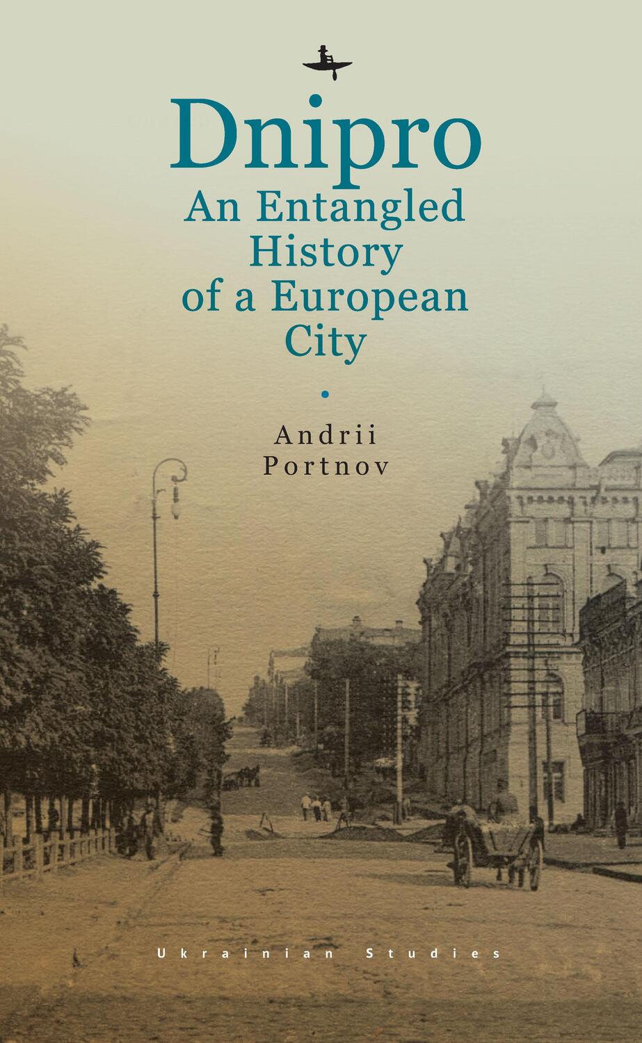 Bild: 9798887191027 | Dnipro | An Entangled History of a European City | Andrii Portnov
