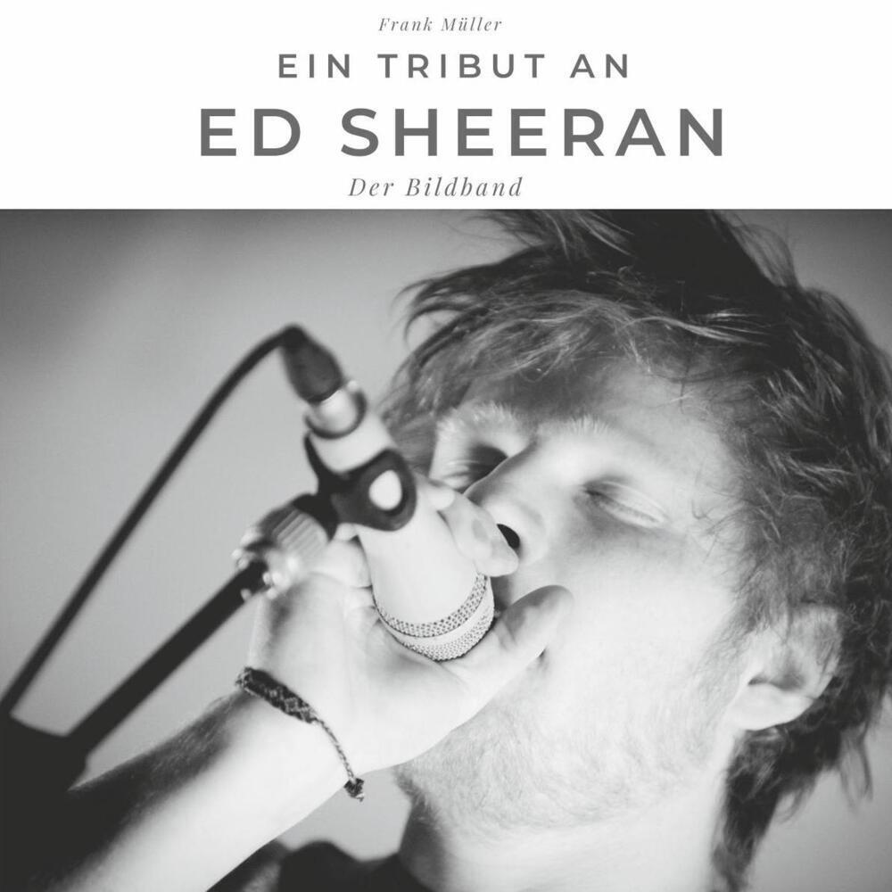 Cover: 9783750502833 | Ein Tribut an Ed Sheeran | Der Bildband | Frank Müller | Taschenbuch