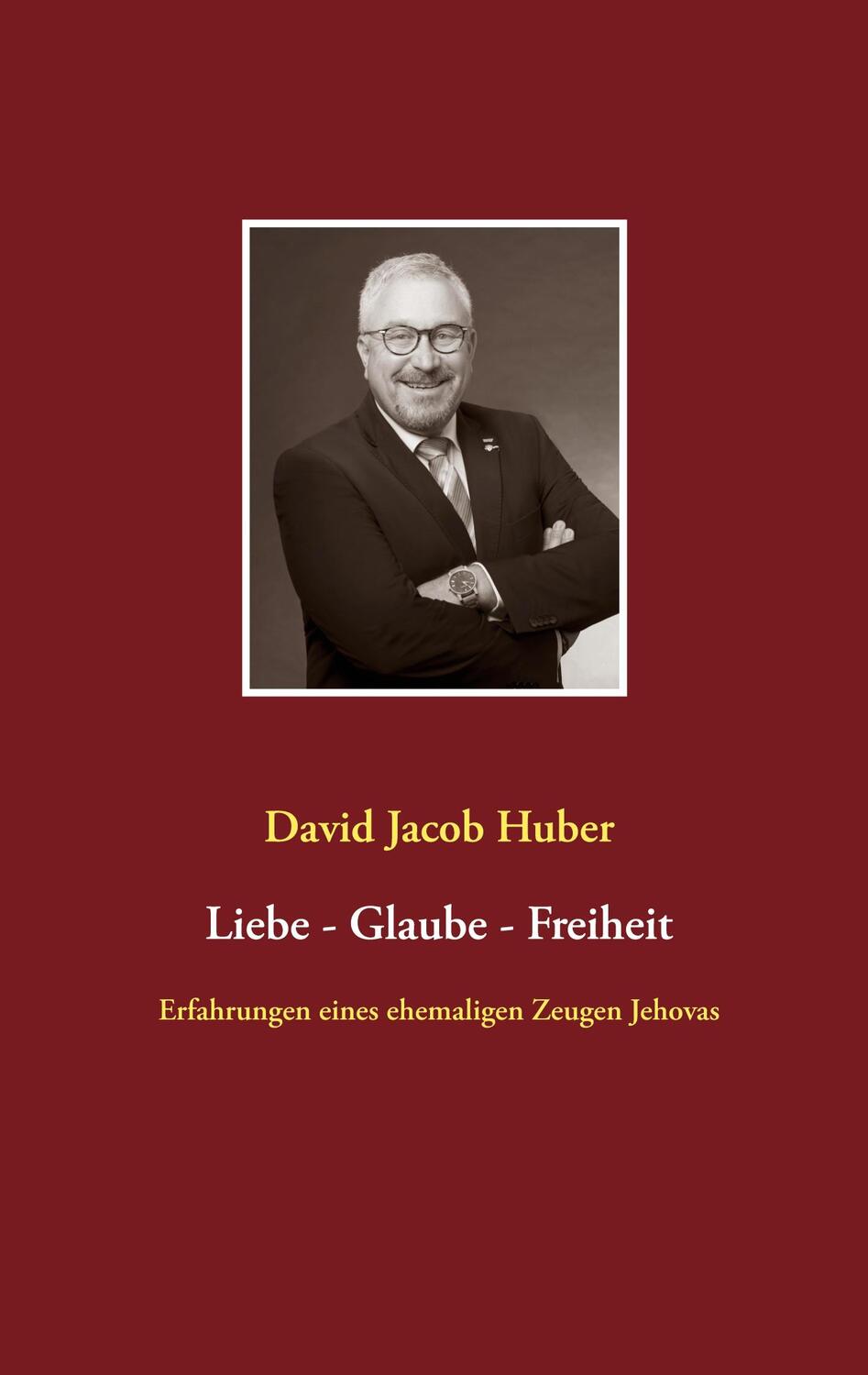 Cover: 9783753446486 | Liebe - Glaube - Freiheit | David Jacob Huber | Taschenbuch