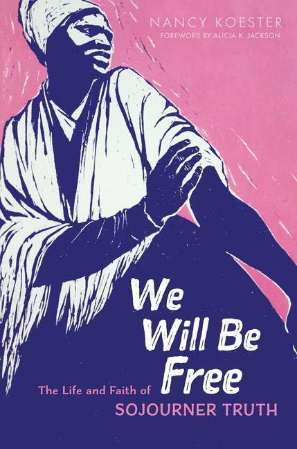 Cover: 9780802872470 | We Will Be Free | The Life and Faith of Sojourner Truth | Koester