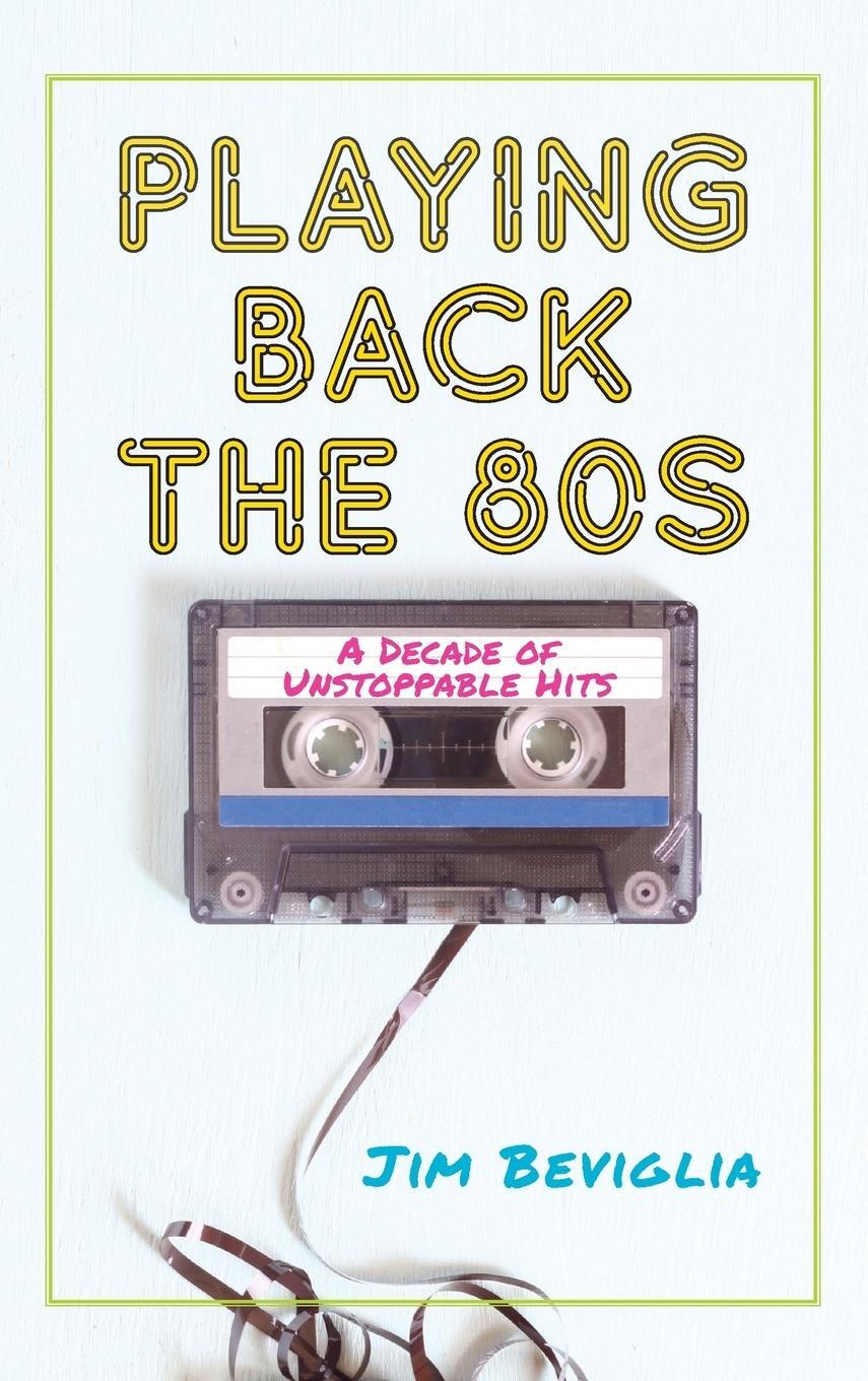 Cover: 9781538116395 | Playing Back the 80s | A Decade of Unstoppable Hits | Jim Beviglia