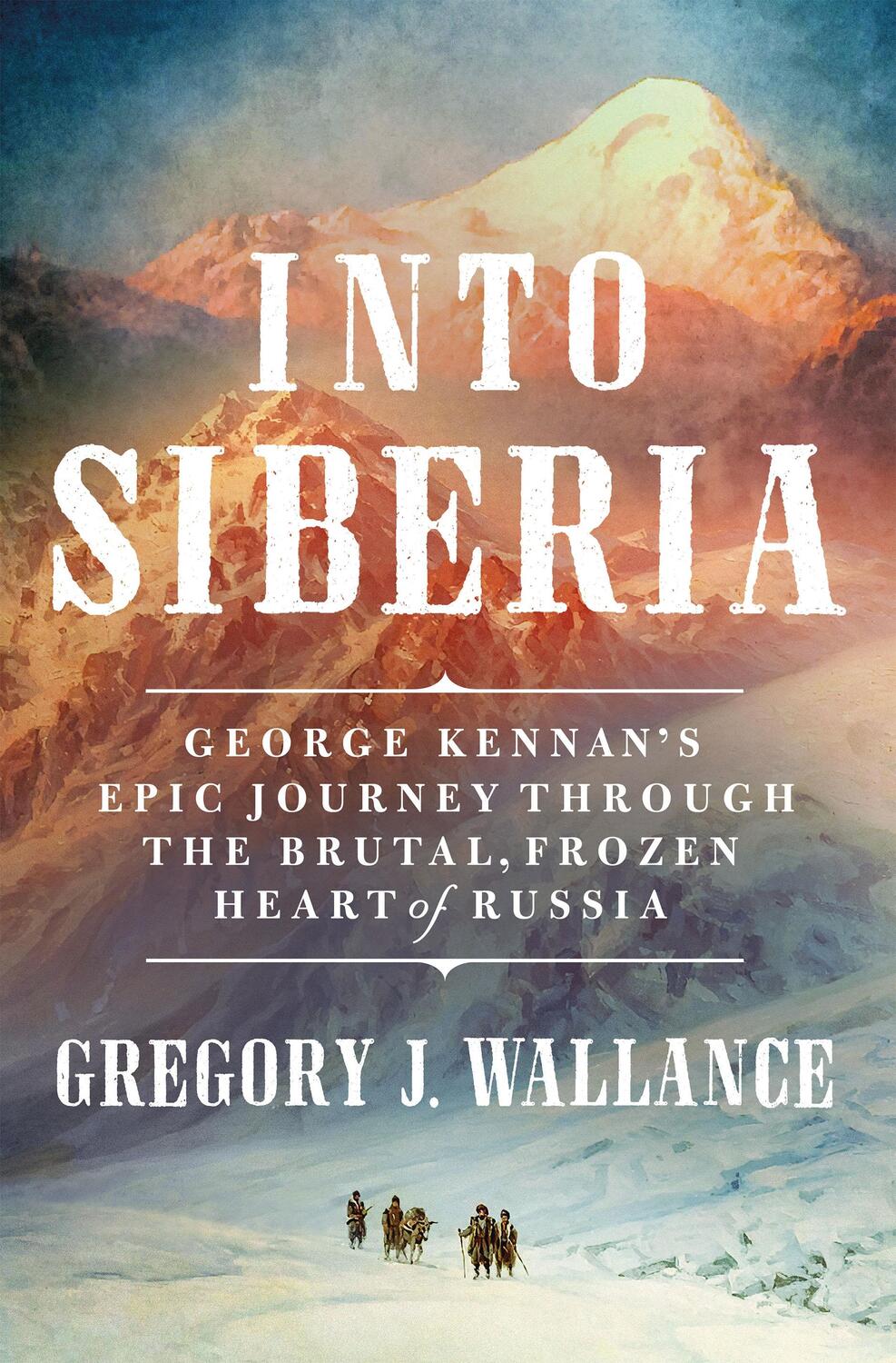 Cover: 9781250280053 | Into Siberia | Gregory J. Wallance | Buch | Englisch | 2024