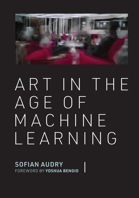 Cover: 9780262046183 | Art in the Age of Machine Learning | Sofian Audry (u. a.) | Buch