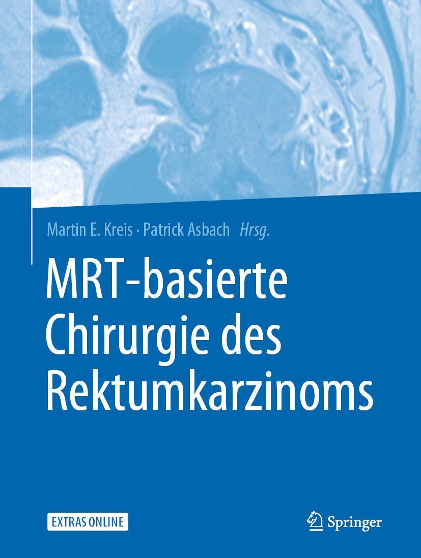 Cover: 9783662581582 | MRT-basierte Chirurgie des Rektumkarzinoms | Martin E. Kreis (u. a.)