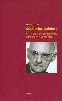 Cover: 9783429038595 | Geschenkte Wahrheit | Annäherung an das Werk Hans Urs von Balthasars