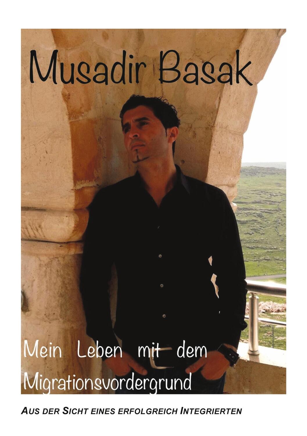 Cover: 9783988851765 | Mein Leben mit dem Migrationsvordergrund | Musadir Basak | Taschenbuch