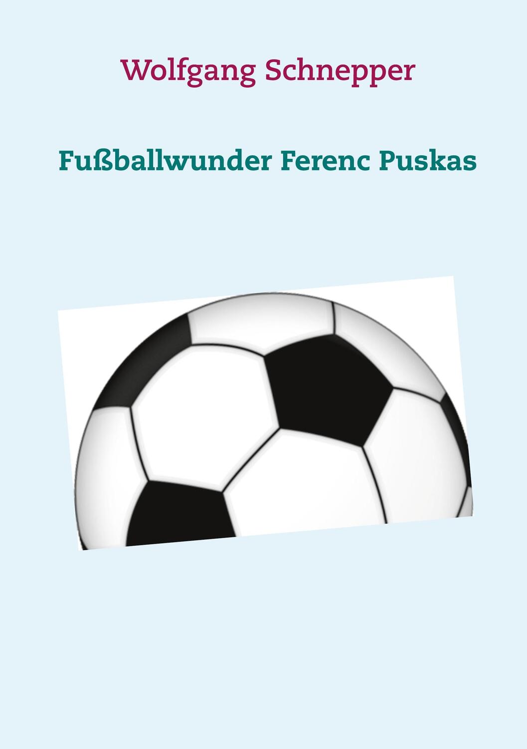 Cover: 9783752605570 | Fußballwunder Ferenc Puskas | Wolfgang Schnepper | Taschenbuch | 44 S.