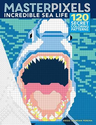 Cover: 9781684620326 | Masterpixels: Incredible Sea Life | 120 Secret Coloring Patterns