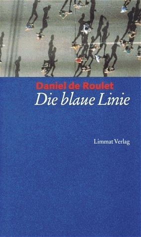 Cover: 9783857912696 | Die blaue Linie | Daniel de Roulet | Buch | Limmat Verlag