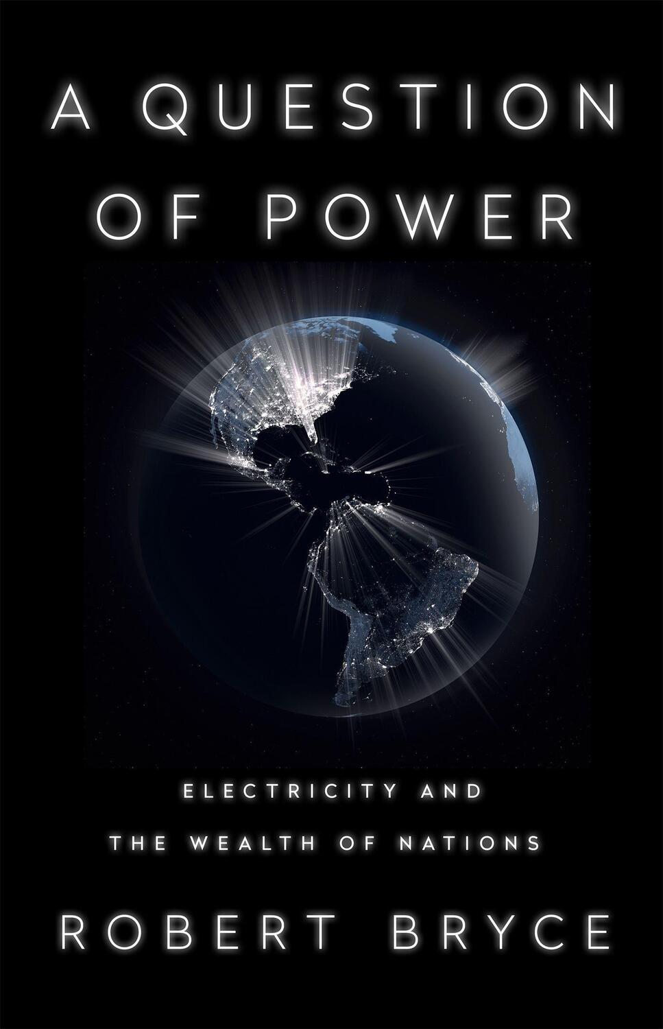 Cover: 9781541757141 | A Question of Power | Electricity and the Wealth of Nations | Bryce