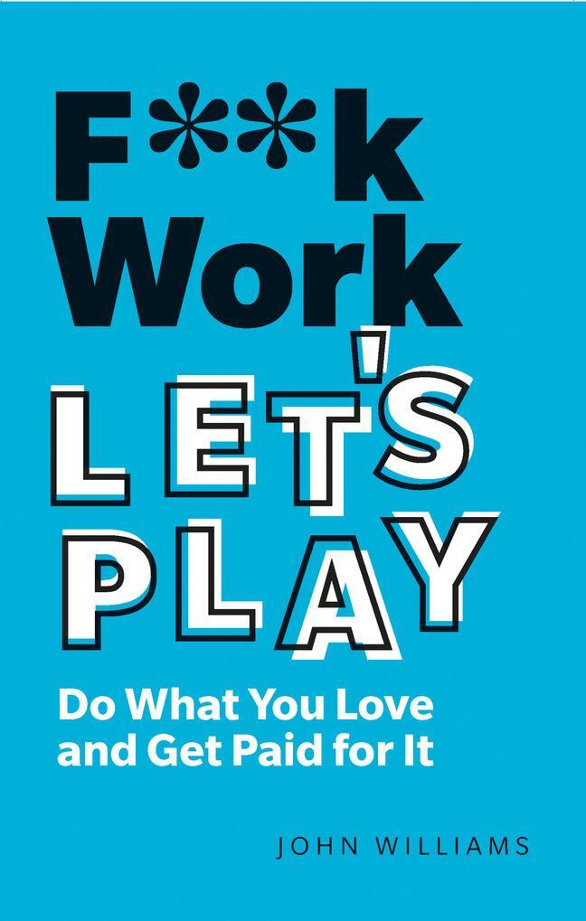 Cover: 9781292349367 | F**k Work, Let's Play | Do What You Love and Get Paid for It | Buch