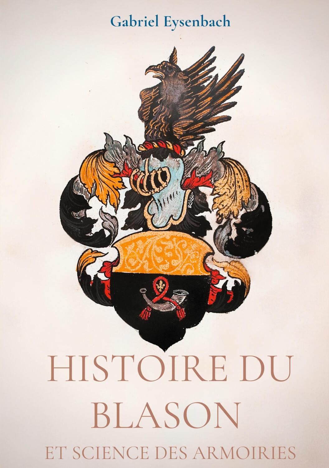 Cover: 9782322266999 | Histoire du Blason et science des armoiries | Gabriel Eysenbach | Buch