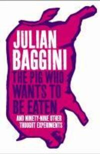 Cover: 9781847081285 | The Pig That Wants To Be Eaten | And 99 Other Thought Experiments