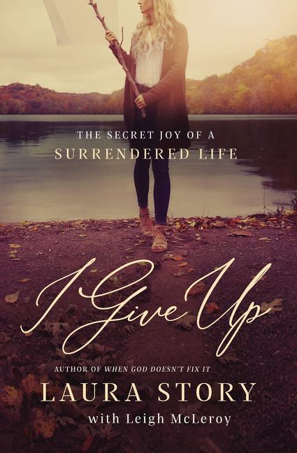 Cover: 9780785226291 | I Give Up | The Secret Joy of a Surrendered Life | Laura Story | Buch
