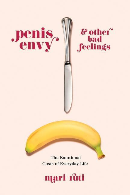 Cover: 9780231186698 | Penis Envy and Other Bad Feelings | Mari Ruti | Taschenbuch | 2021