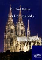 Cover: 9783864447044 | Der Dom zu Köln | Frz. Theod. Helmken | Taschenbuch | Paperback | 2013