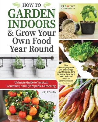 Cover: 9781580118675 | How to Garden Indoors &amp; Grow Your Own Food Year Round | Kim Roman