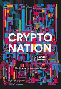 Cover: 9783727260513 | Crypto Nation | Die Schweiz im Blockchain-Fieber | Alexander E Brunner