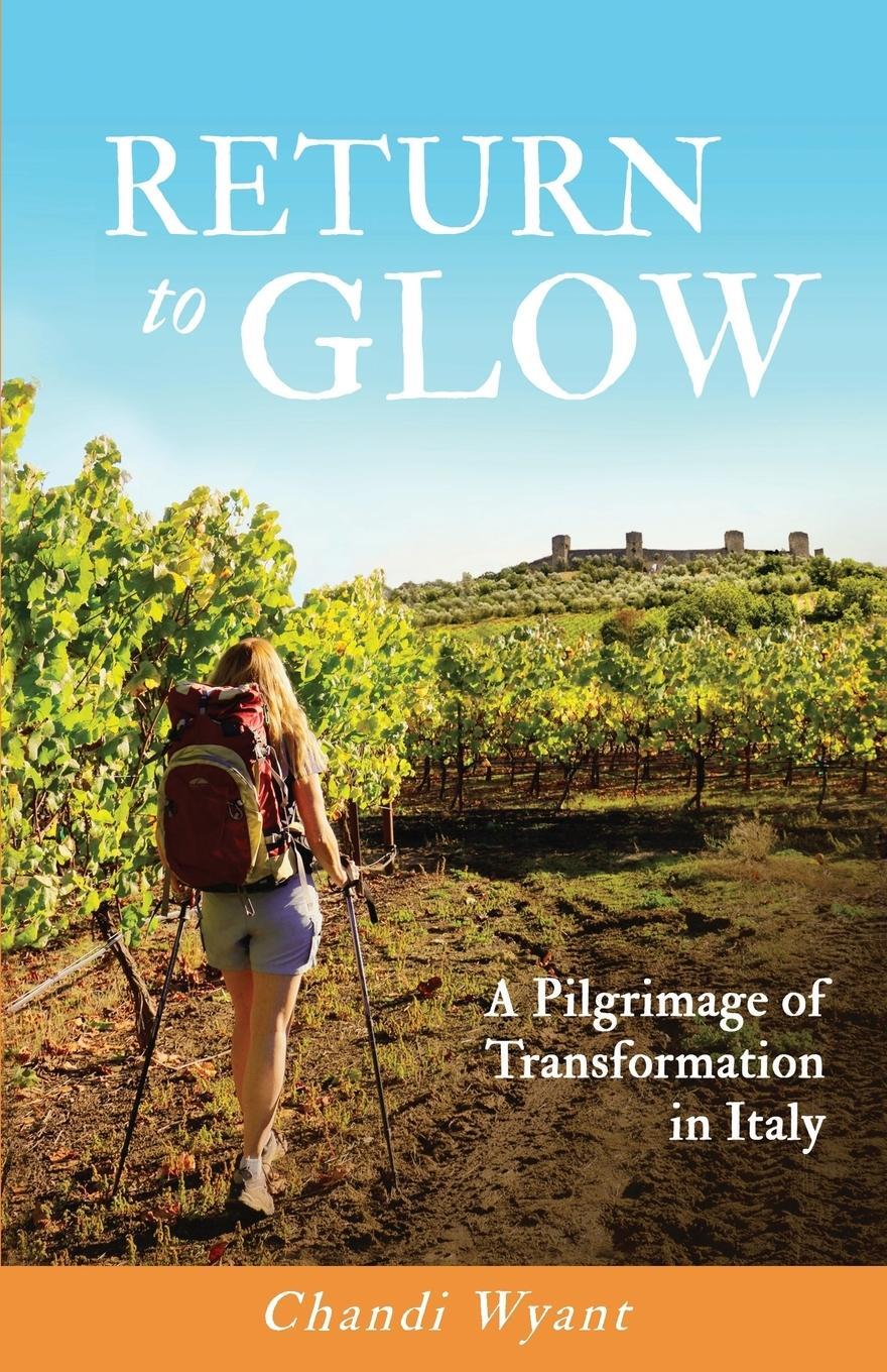Cover: 9780998463001 | Return to Glow | A Pilgrimage of Transformation in Italy | Wyant