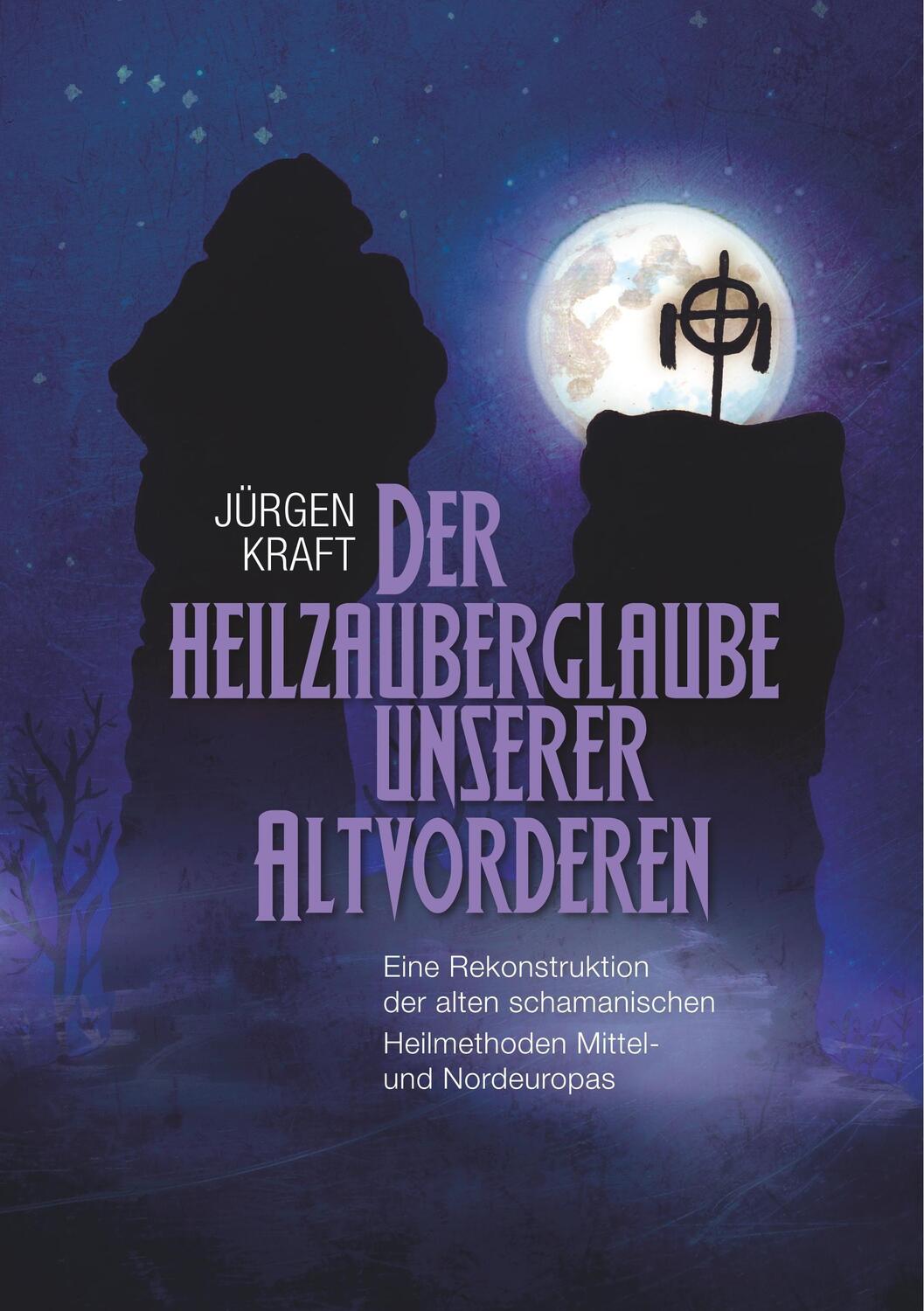 Cover: 9783752881639 | Der Heilzauberglaube unserer Altvorderen | Jürgen Kraft | Taschenbuch