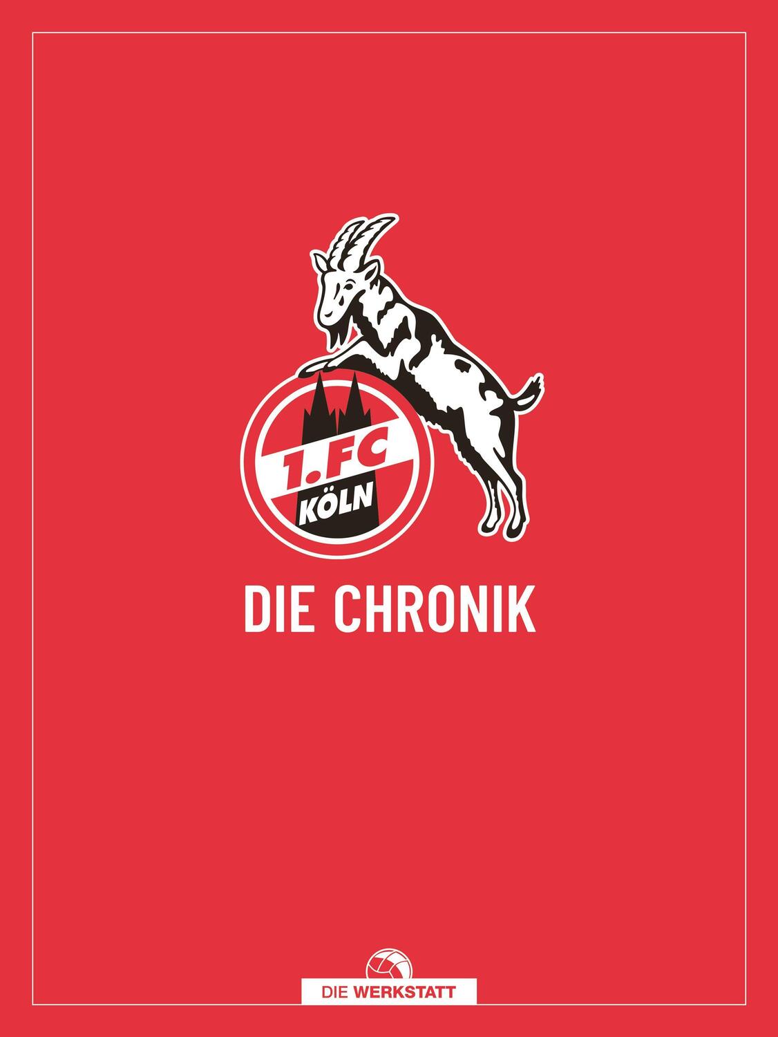 Cover: 9783730706084 | 1. FC Köln | Die Chronik | Frederic Latz (u. a.) | Buch | Deutsch