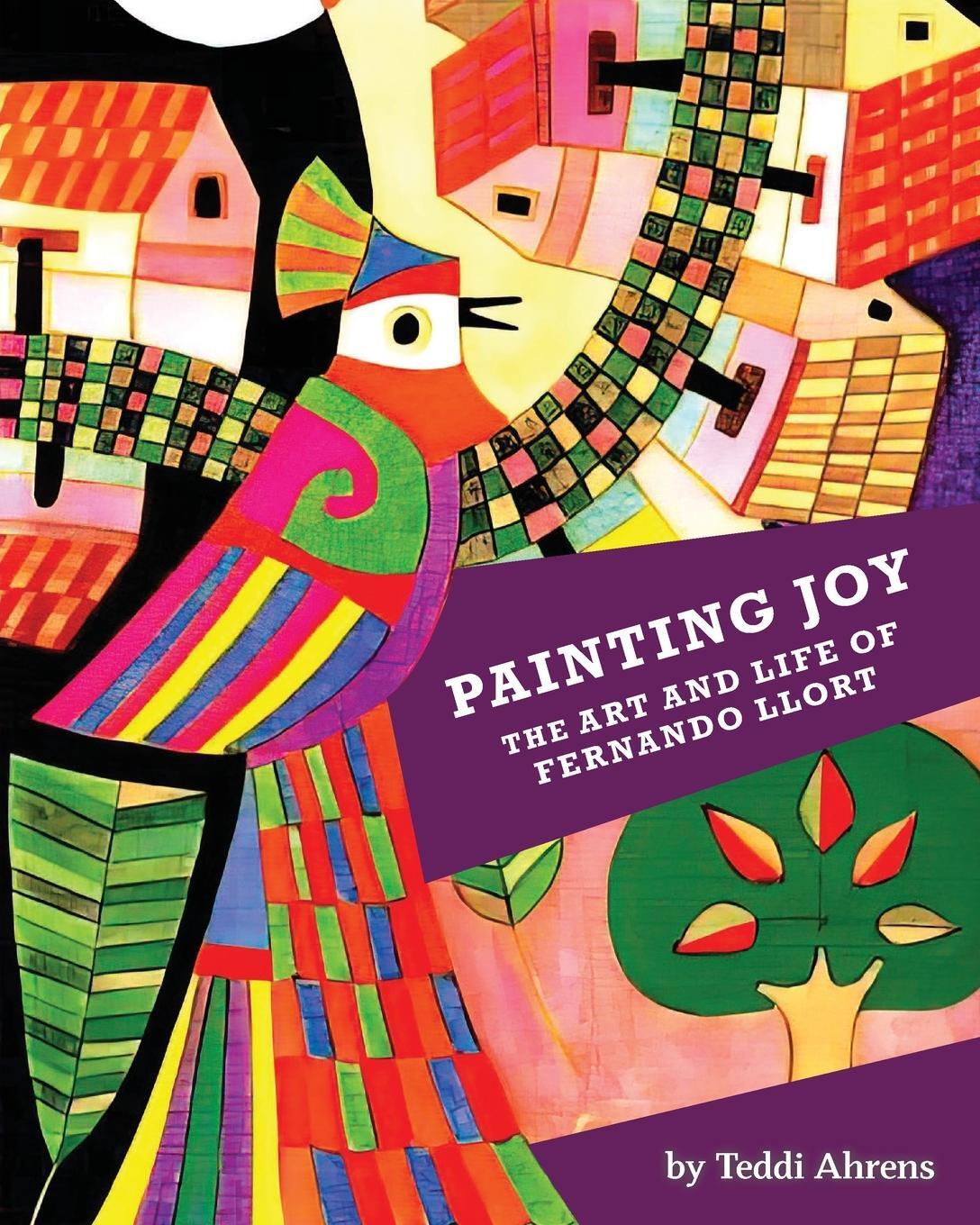 Cover: 9798985285901 | Painting Joy | The Art and Life of Fernando Llort | Teddi Ahrens