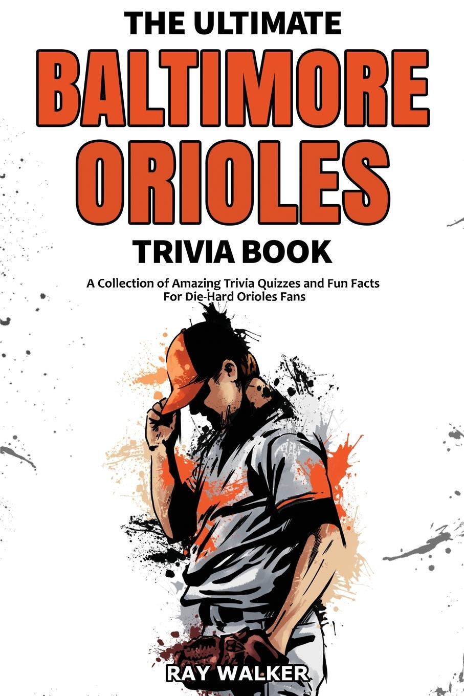 Cover: 9781953563545 | The Ultimate Baltimore Orioles Trivia Book | Ray Walker | Taschenbuch