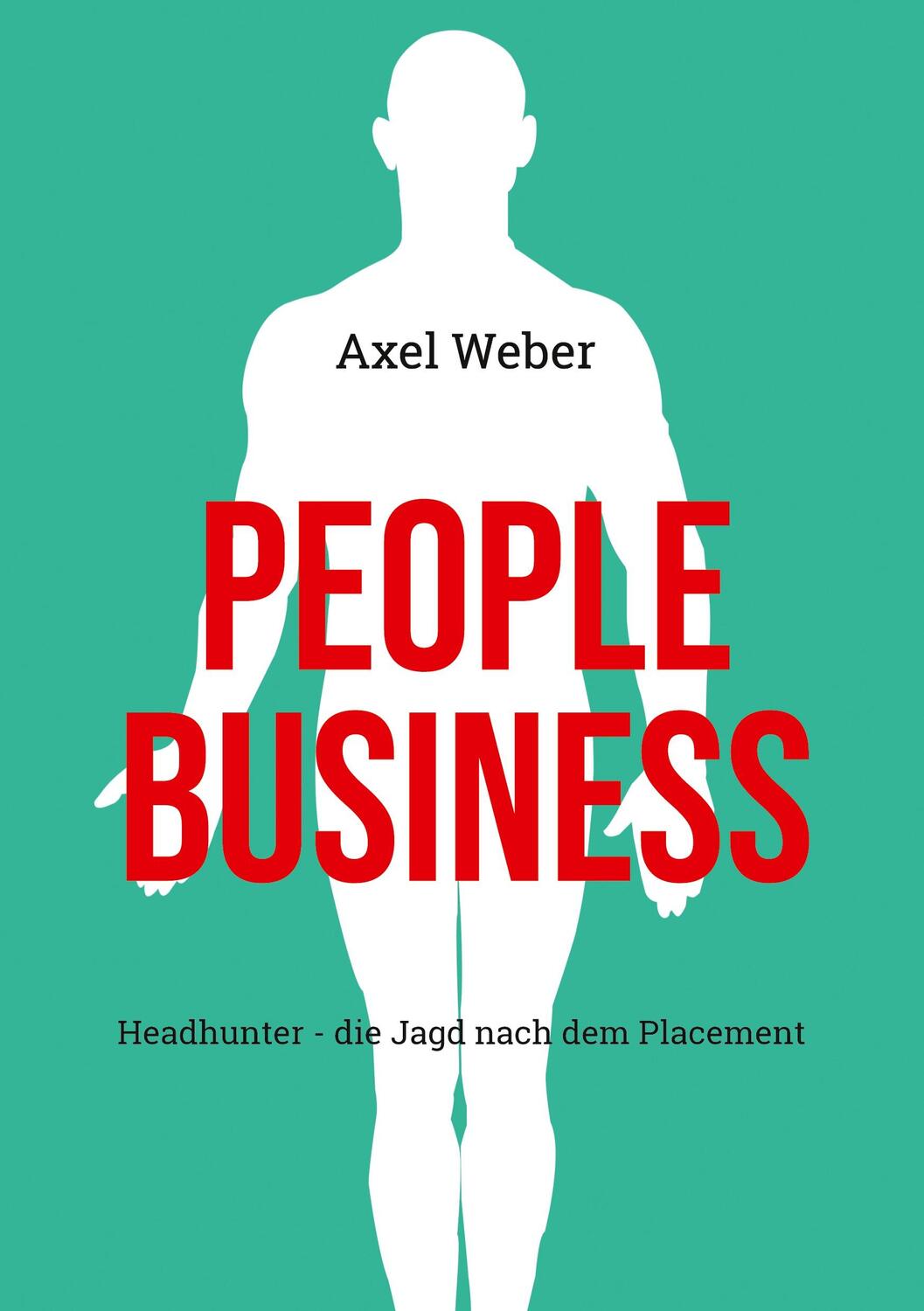 Cover: 9783751960625 | People Business | Headhunter - die Jagd nach dem Placement | Weber
