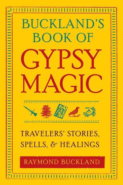 Cover: 9781578634675 | Buckland's Book of Gypsy Magic: Travelers' Stories, Spells, & Healings