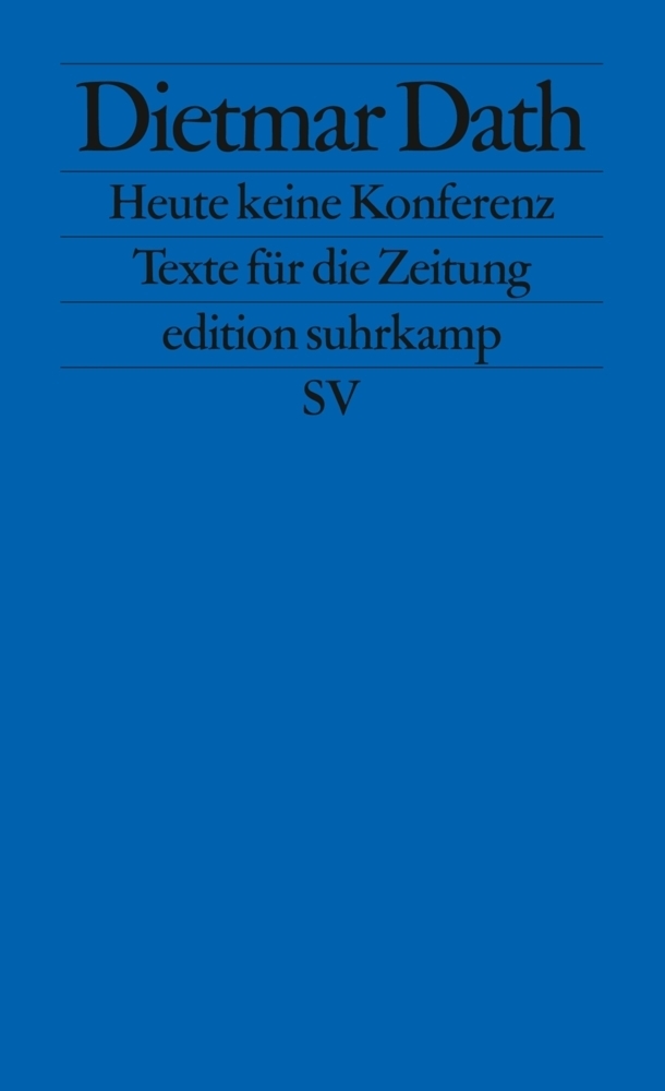 Cover: 9783518125014 | Heute keine Konferenz | Texte für die Zeitung | Dietmar Dath | Buch