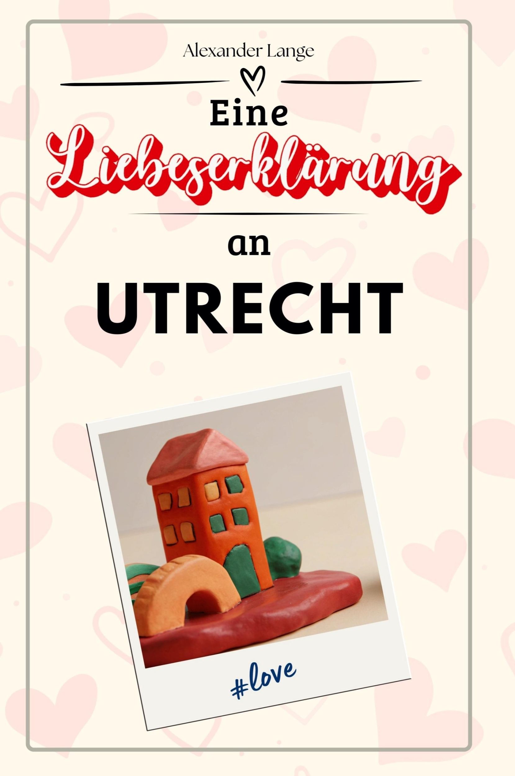 Cover: 9783759155191 | Eine Liebeserklärung an Utrecht | Alexander Lange | Taschenbuch | 2024