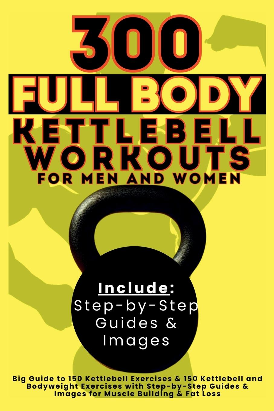 Cover: 9781998402595 | 300 Full Body Kettlebell Workouts Book for Men and Women | Taschenbuch