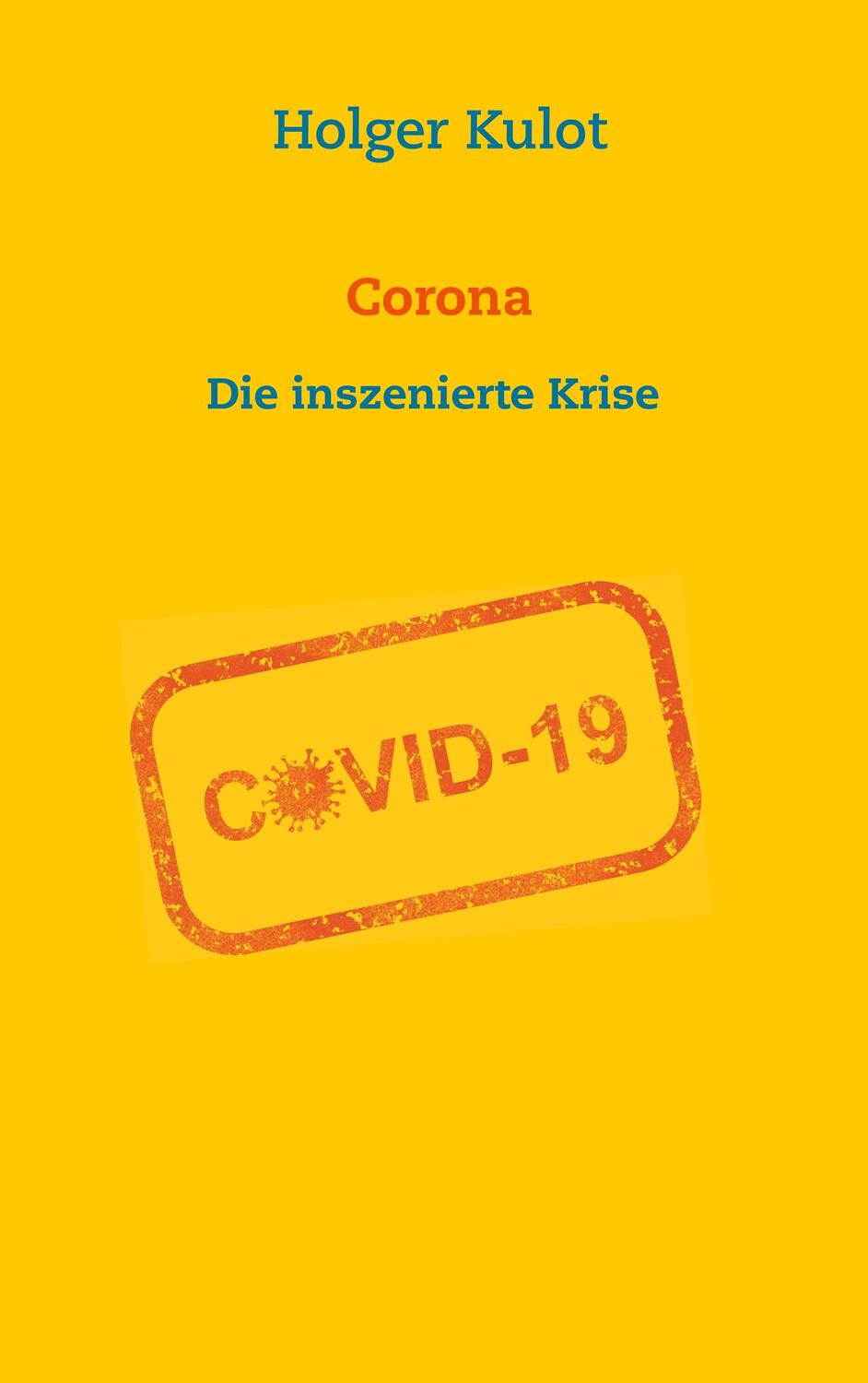 Cover: 9783751907545 | Corona | Die inszenierte Krise | Holger Kulot | Taschenbuch | 136 S.