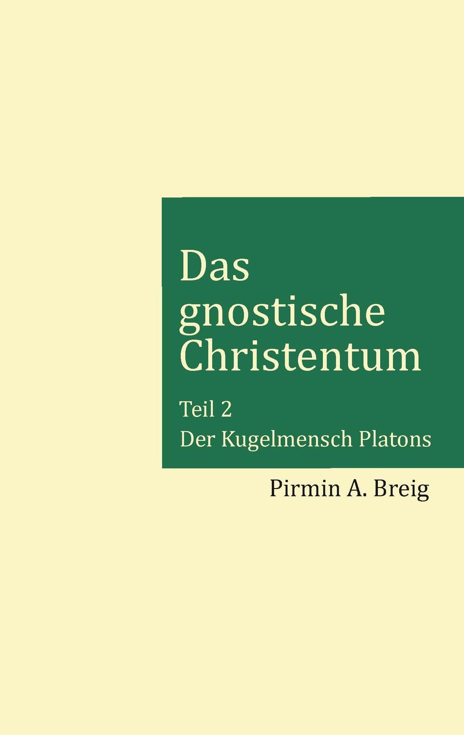 Cover: 9783740730987 | Das gnostische Christentum - Teil 2 | Der Kugelmensch Platons | Breig