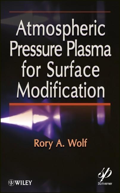 Cover: 9781118016237 | Atmospheric Pressure Plasma for Surface Modification | Rory A Wolf