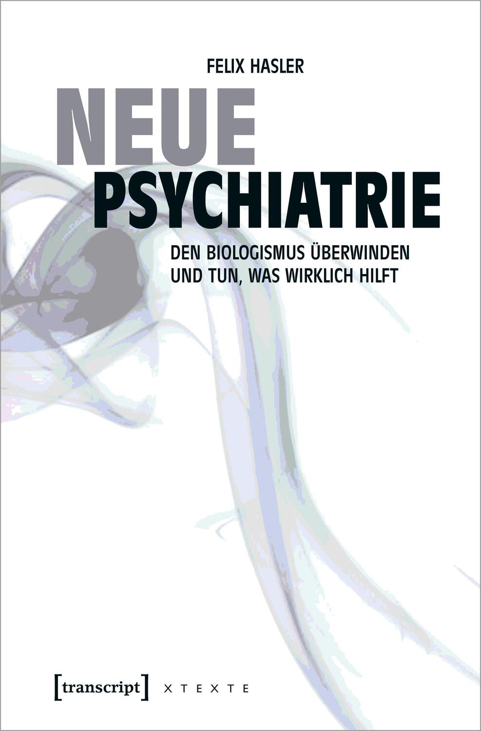Cover: 9783837645712 | Neue Psychiatrie | Felix Hasler | Taschenbuch | 250 S. | Deutsch